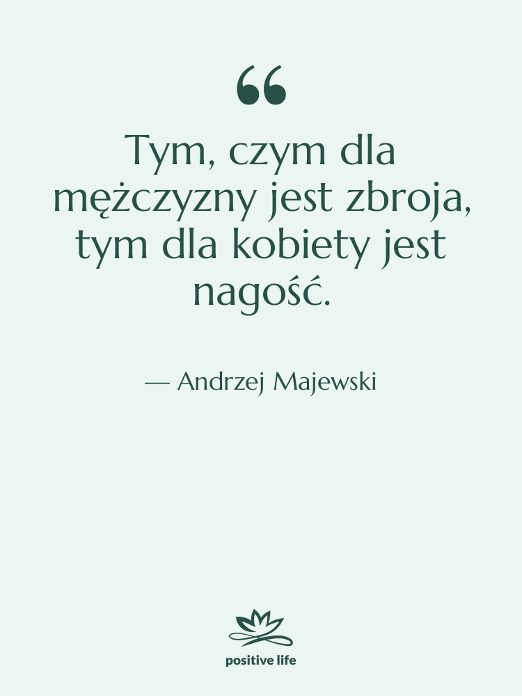 Cytat: Andrzej Majewski - Tym, czym dla mężczyzny jest…