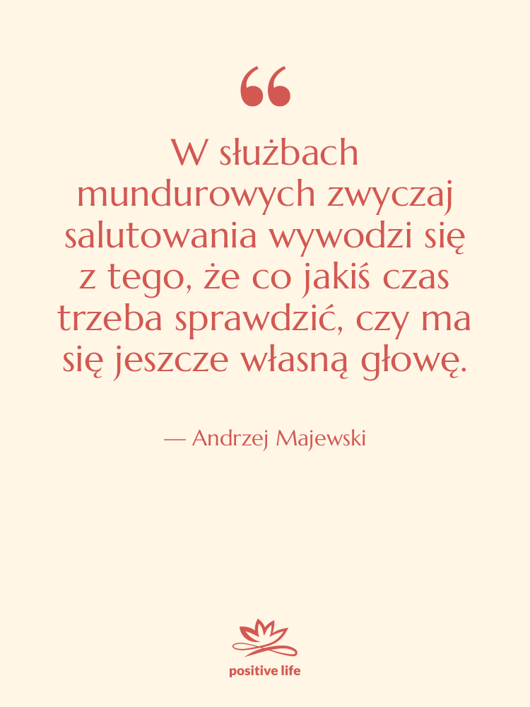 Cytat: Andrzej Majewski - W służbach mundurowych zwyczaj salutowania…
