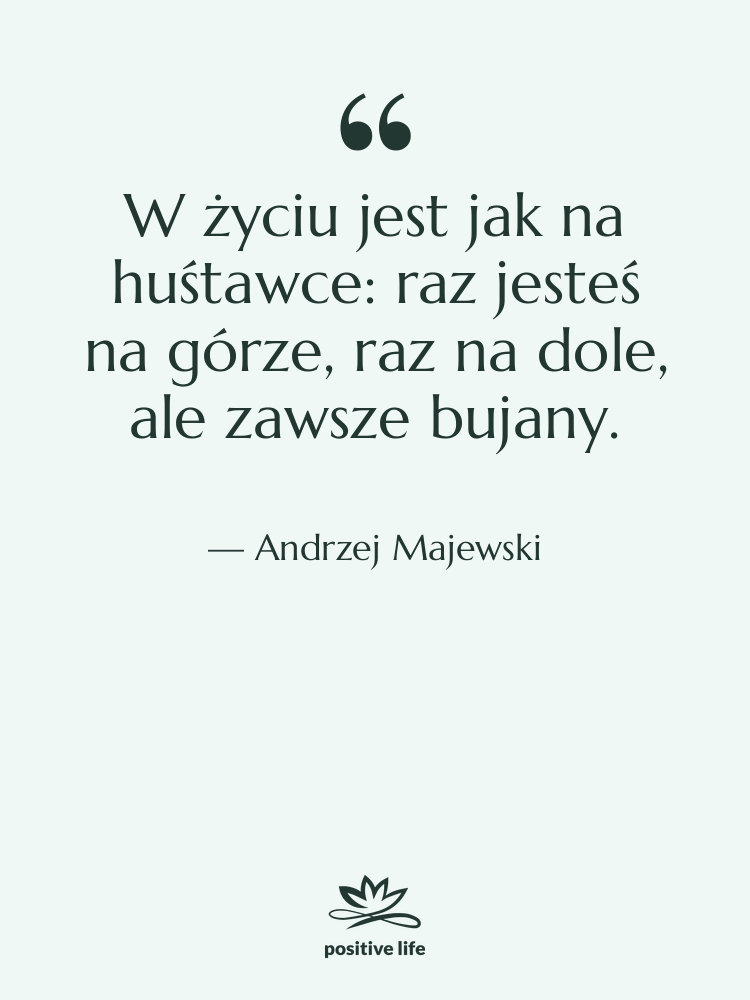 Cytat: Andrzej Majewski - W życiu jest jak na…