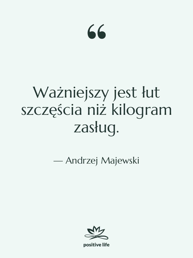 Cytat: Andrzej Majewski - Ważniejszy jest łut szczęścia niż…