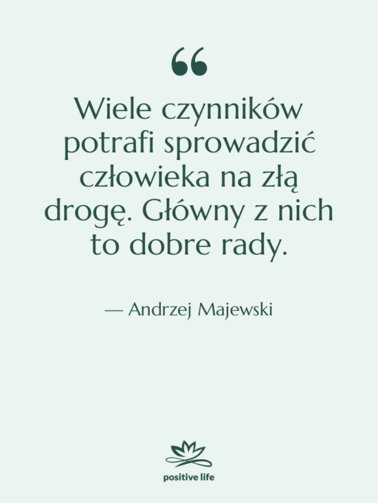 Cytat: Andrzej Majewski - Wiele czynników potrafi sprowadzić człowieka…