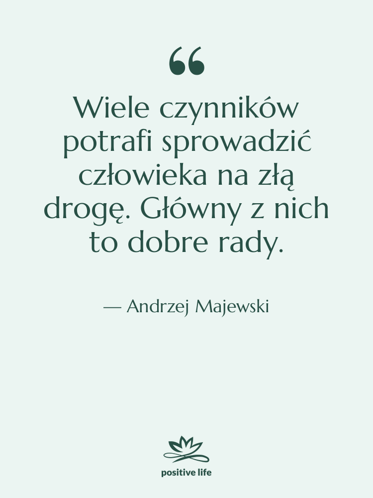 Cytat: Andrzej Majewski - Wiele czynników potrafi sprowadzić człowieka…