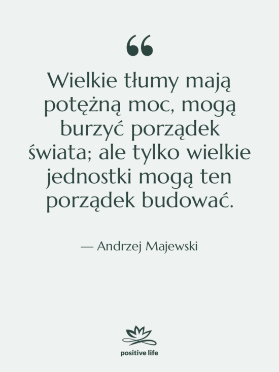 Cytat: Andrzej Majewski - Wielkie tłumy mają potężną moc,…
