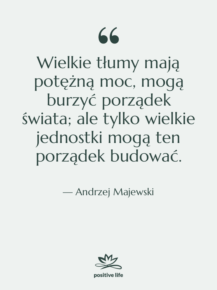 Cytat: Andrzej Majewski - Wielkie tłumy mają potężną moc,…