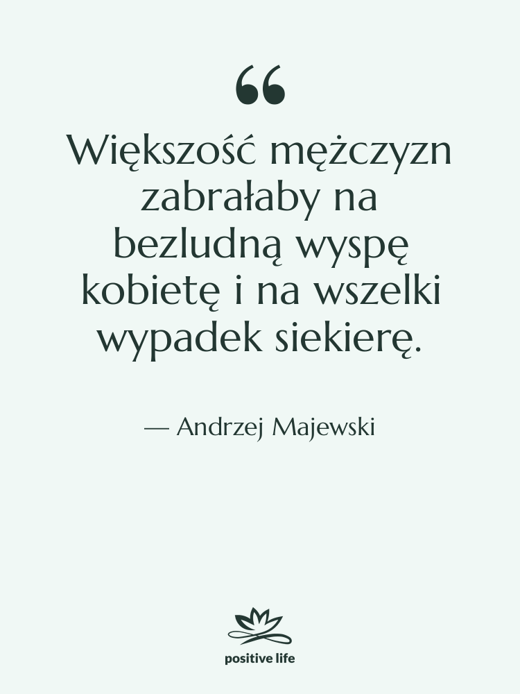 Cytat: Andrzej Majewski - Większość mężczyzn zabrałaby na bezludną…