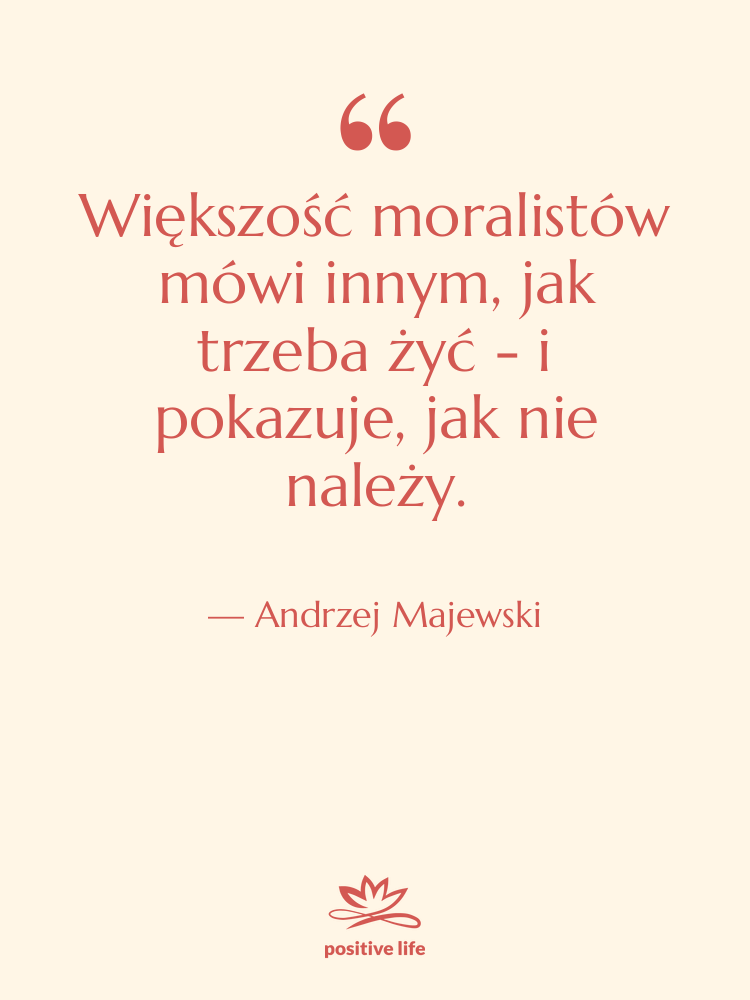 Cytat: Andrzej Majewski - Większość moralistów mówi innym, jak…