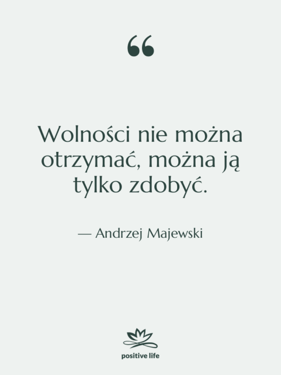 Cytat: Andrzej Majewski - Wolności nie można otrzymać, można…