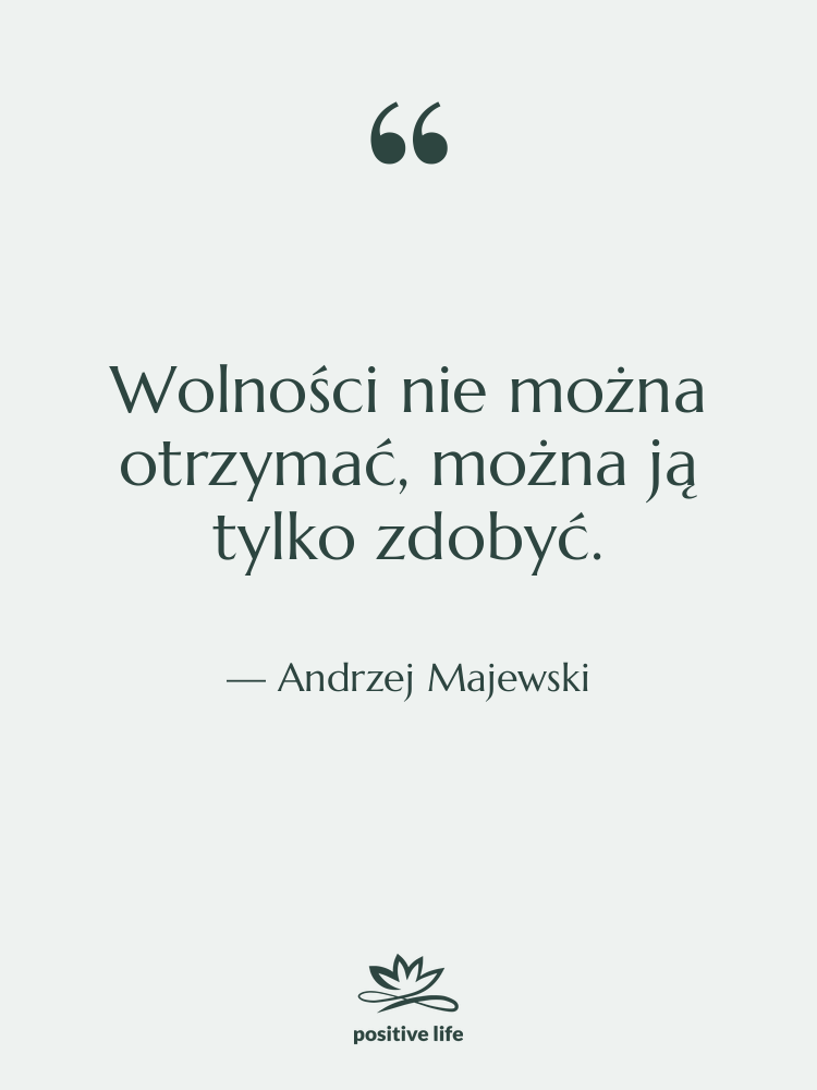 Cytat: Andrzej Majewski - Wolności nie można otrzymać, można…