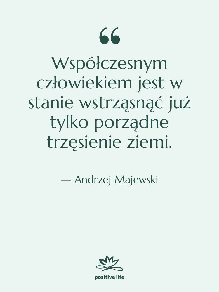Cytat: Andrzej Majewski - Współczesnym człowiekiem jest w stanie…