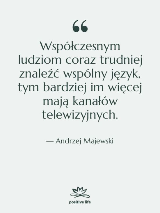 Cytat: Andrzej Majewski - Współczesnym ludziom coraz trudniej znaleźć…