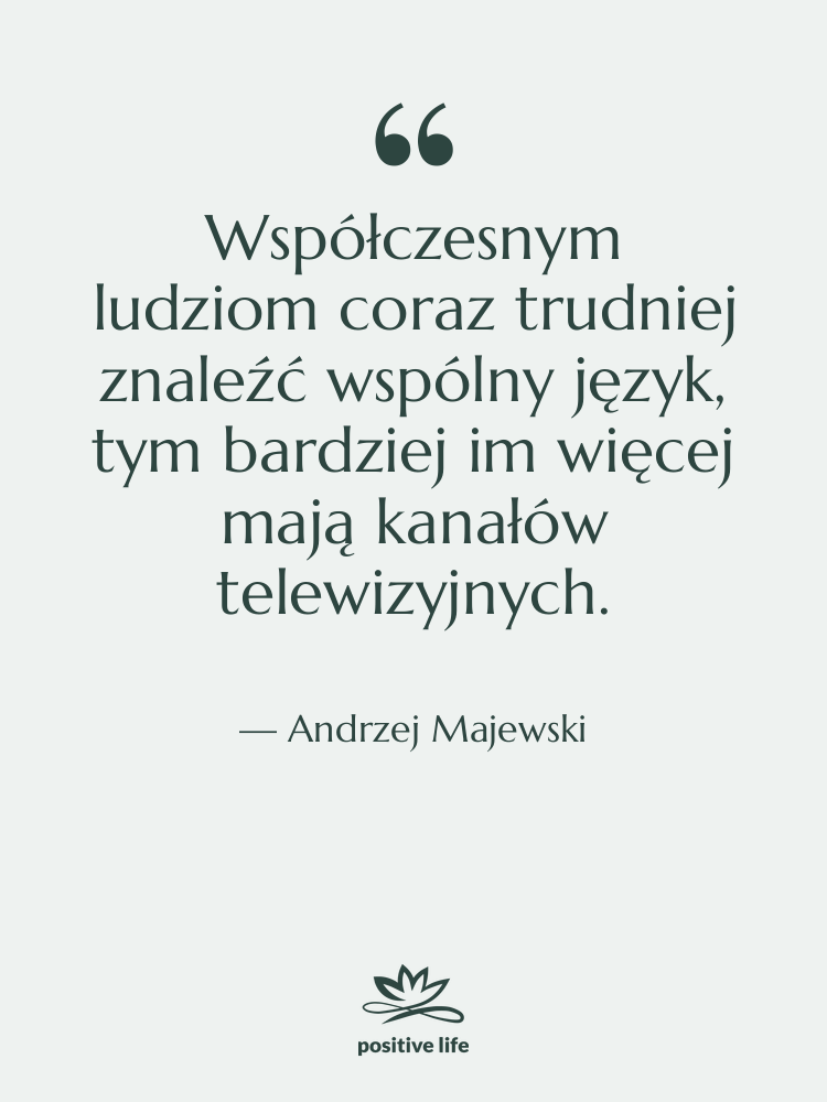 Cytat: Andrzej Majewski - Współczesnym ludziom coraz trudniej znaleźć…