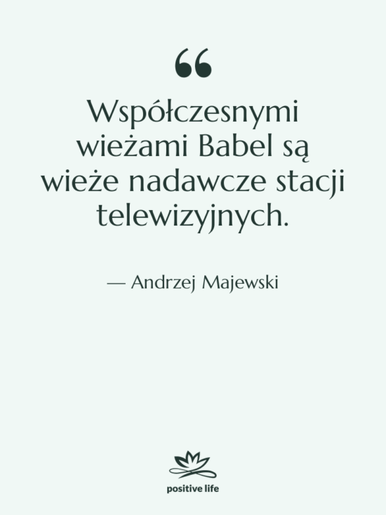 Cytat: Andrzej Majewski - Współczesnymi wieżami Babel są wieże…
