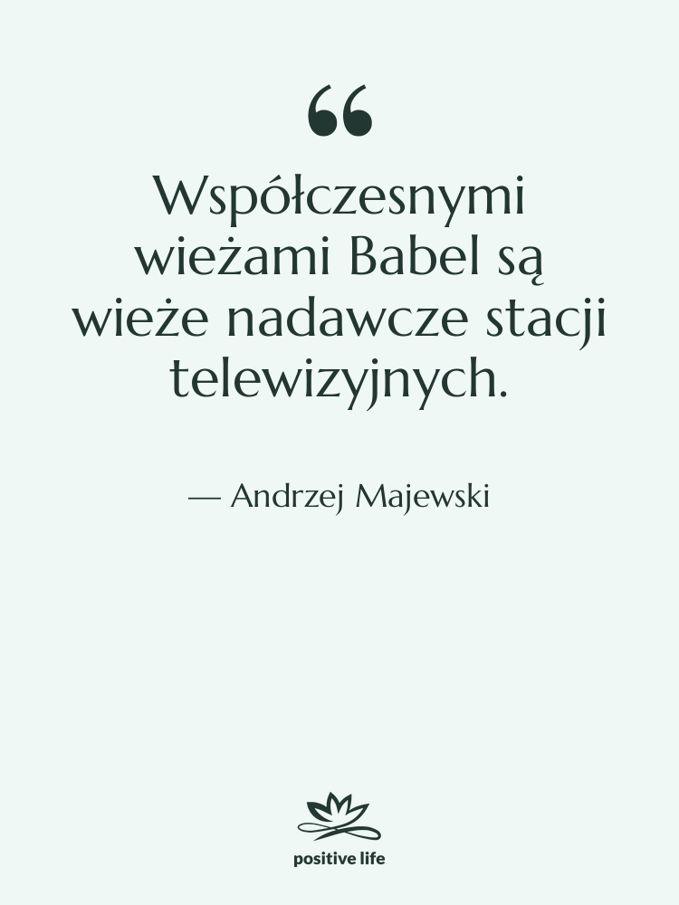 Cytat: Andrzej Majewski - Współczesnymi wieżami Babel są wieże…