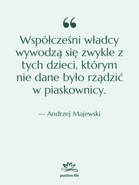 Cytat: Andrzej Majewski - Współcześni władcy wywodzą się zwykle…