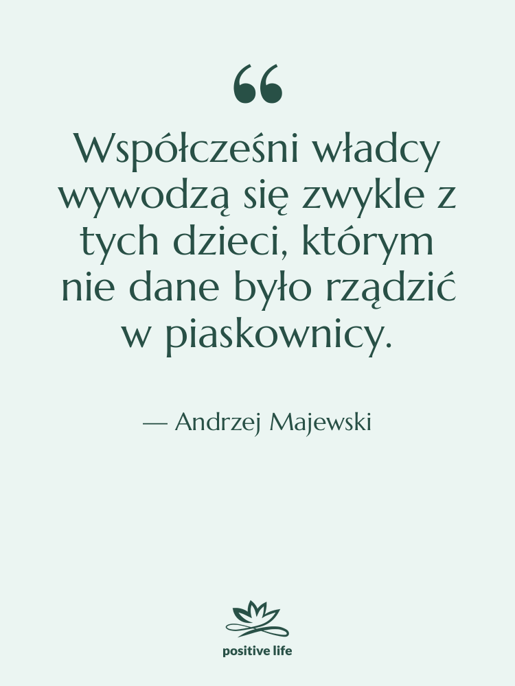 Cytat: Andrzej Majewski - Współcześni władcy wywodzą się zwykle…