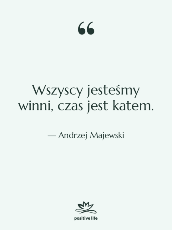 Cytat: Andrzej Majewski - Wszyscy jesteśmy winni, czas jest…