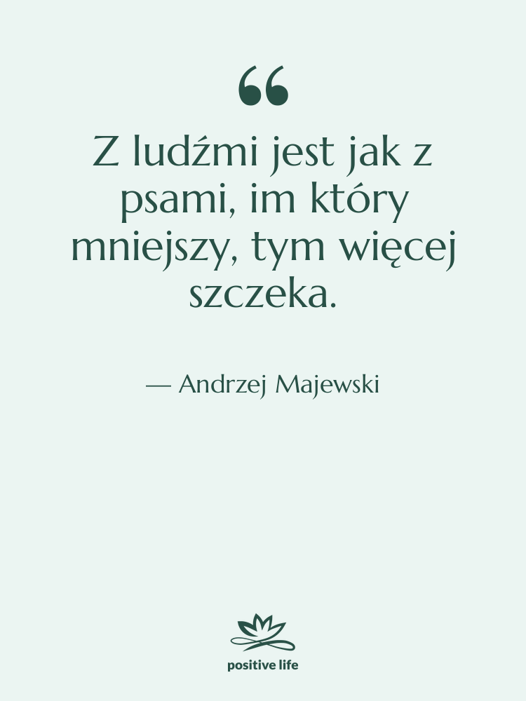 Cytat: Andrzej Majewski - Z ludźmi jest jak z…