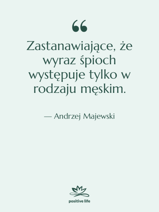 Cytat: Andrzej Majewski - Zastanawiające, że wyraz śpioch występuje…