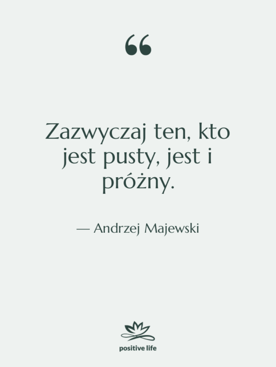 Cytat: Andrzej Majewski - Zazwyczaj ten, kto jest pusty,…