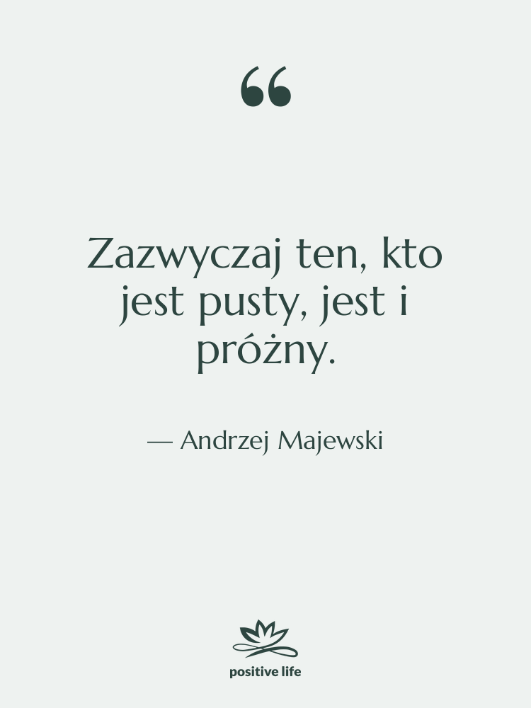 Cytat: Andrzej Majewski - Zazwyczaj ten, kto jest pusty,…