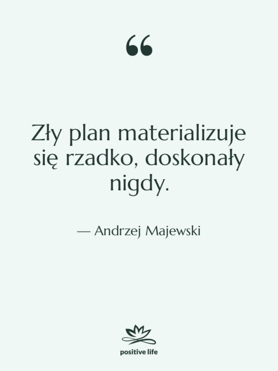 Cytat: Andrzej Majewski - Zły plan materializuje się rzadko,…