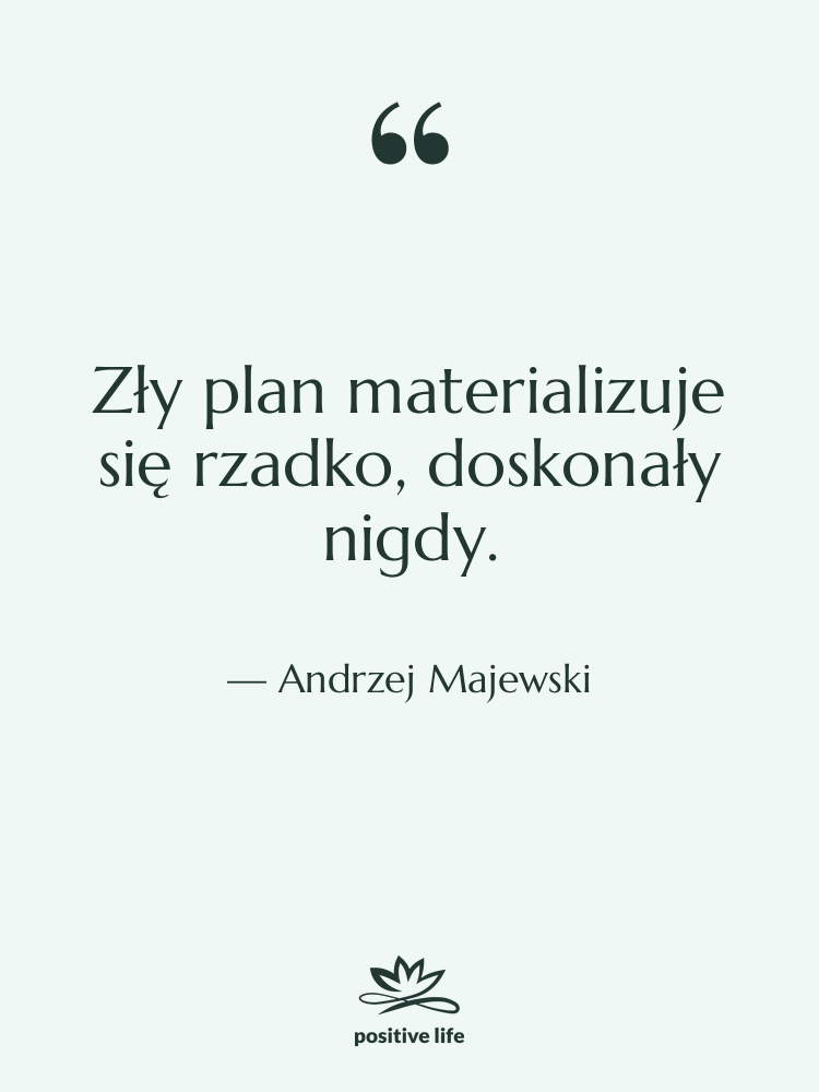 Cytat: Andrzej Majewski - Zły plan materializuje się rzadko,…