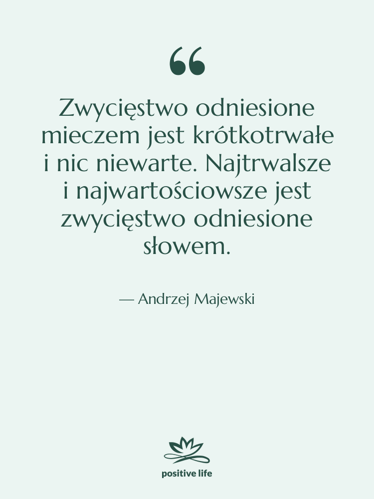 Cytat: Andrzej Majewski - Zwycięstwo odniesione mieczem jest krótkotrwałe…