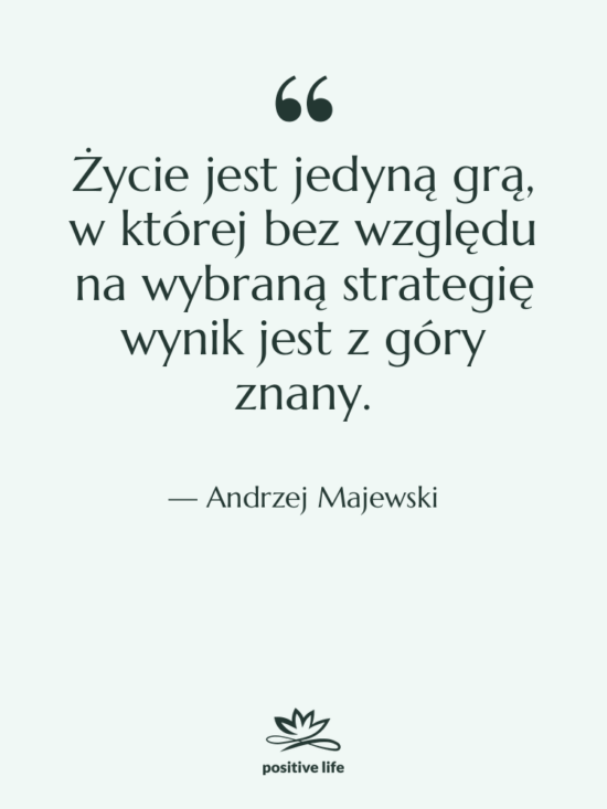 Cytat: Andrzej Majewski - Życie jest jedyną grą, w…