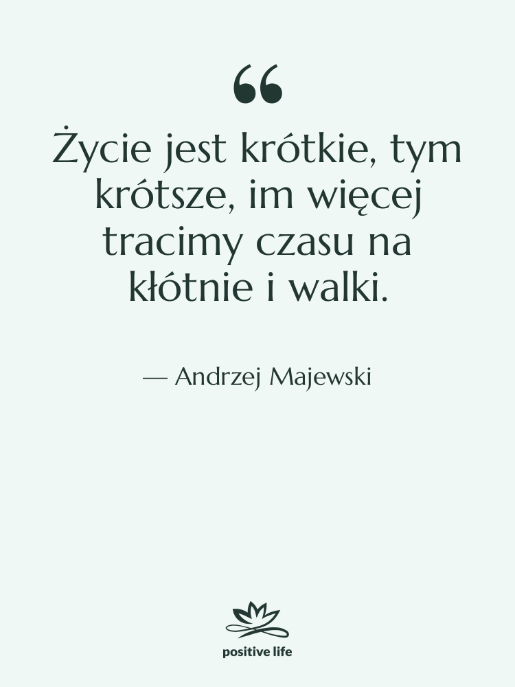 Cytat: Andrzej Majewski - Życie jest krótkie, tym krótsze,…