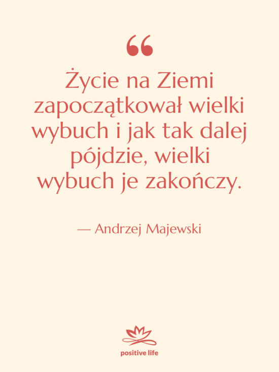 Cytat: Andrzej Majewski - Życie na Ziemi zapoczątkował wielki…