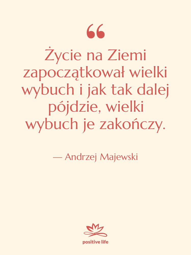 Cytat: Andrzej Majewski - Życie na Ziemi zapoczątkował wielki…