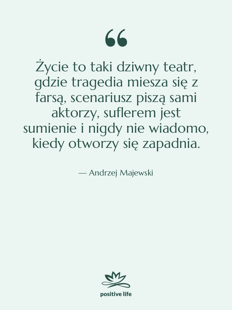 Cytat: Andrzej Majewski - Życie to taki dziwny teatr,…