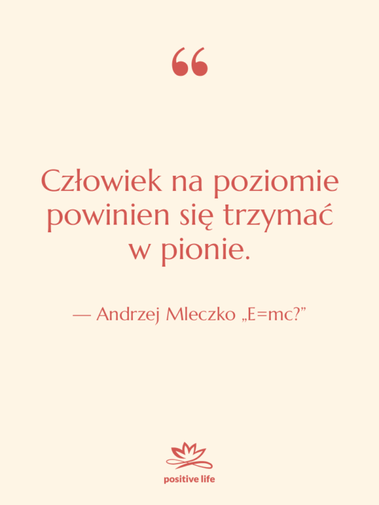 Cytat: Andrzej Mleczko „E=mc?” - Człowiek na poziomie powinien się…