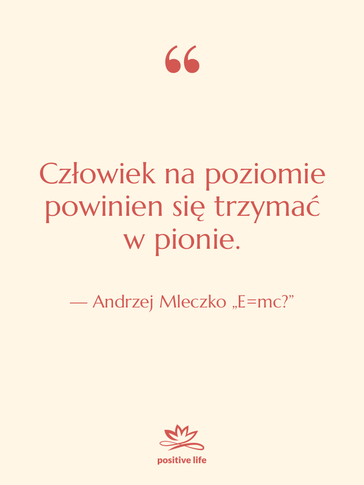 Cytat: Andrzej Mleczko „E=mc?” - Człowiek na poziomie powinien się…