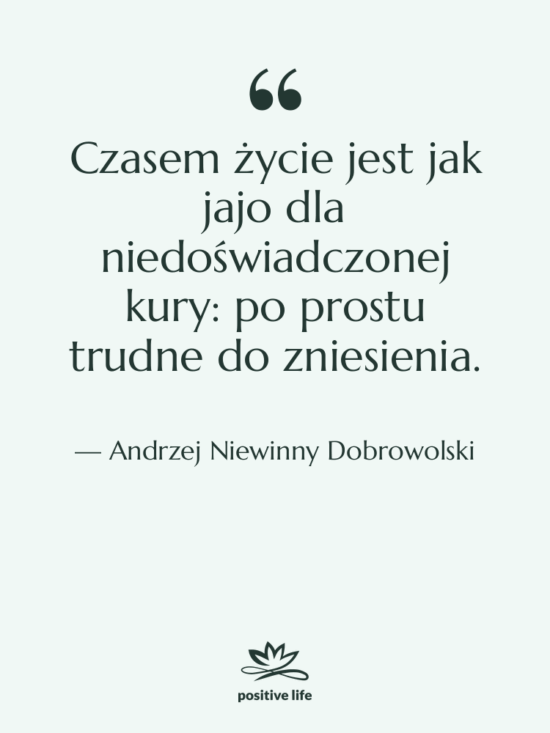 Cytat: Andrzej Niewinny Dobrowolski - Czasem życie jest jak jajo…