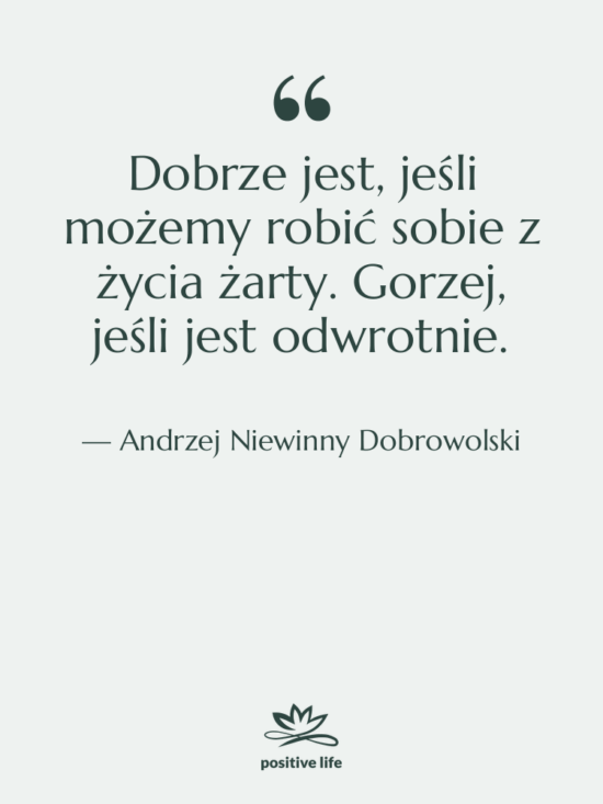 Cytat: Andrzej Niewinny Dobrowolski - Dobrze jest, jeśli możemy robić…