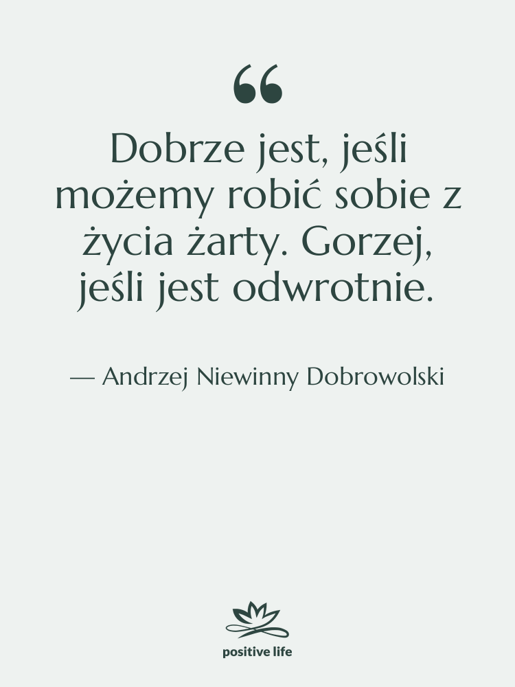 Cytat: Andrzej Niewinny Dobrowolski - Dobrze jest, jeśli możemy robić…
