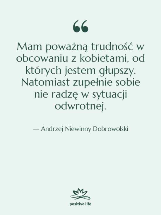 Cytat: Andrzej Niewinny Dobrowolski - Mam poważną trudność w obcowaniu…