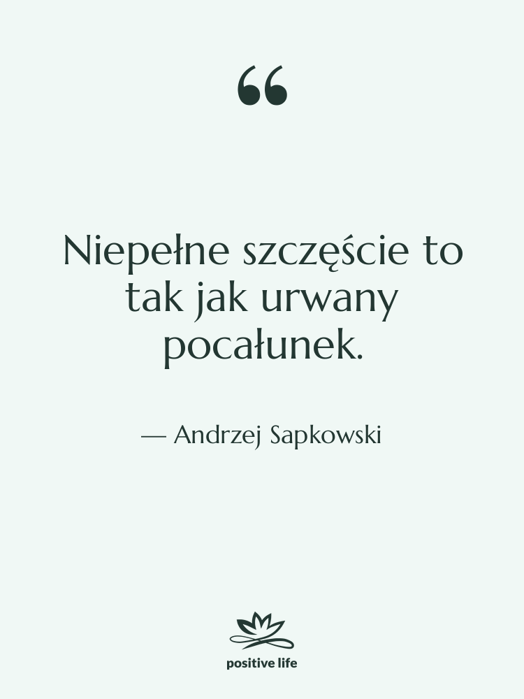 Cytat: Andrzej Sapkowski - Niepełne szczęście to tak jak…