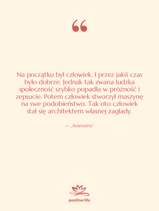 Cytat: „Animatrix” - Na początku był człowiek. I…