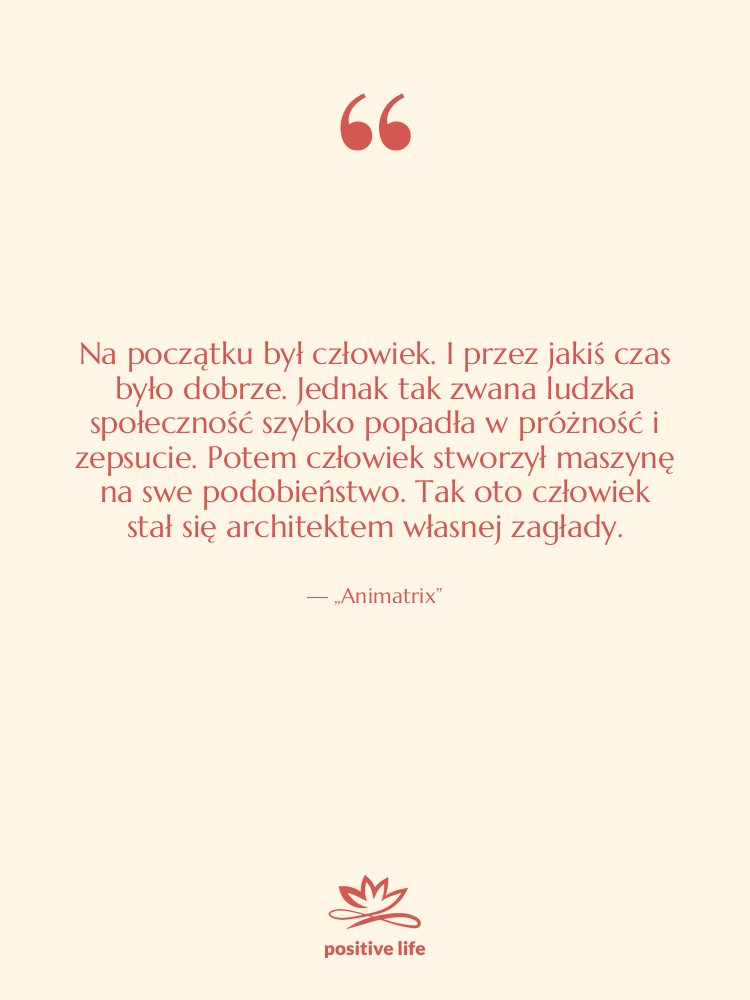Cytat: „Animatrix” - Na początku był człowiek. I…