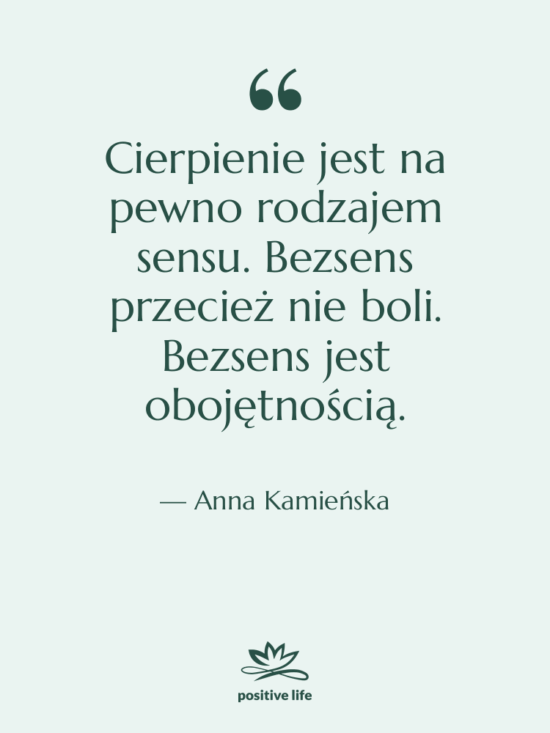 Cytat: Anna Kamieńska - Cierpienie jest na pewno rodzajem…
