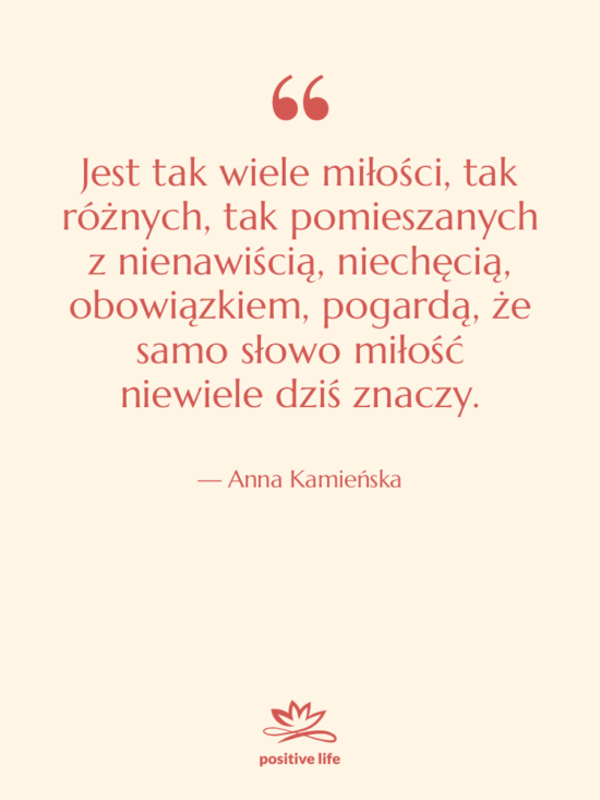 Cytat: Anna Kamieńska - Jest tak wiele miłości, tak…