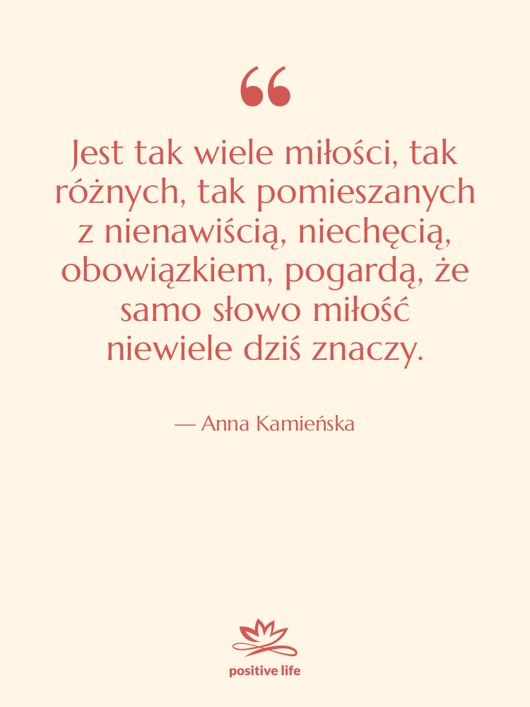 Cytat: Anna Kamieńska - Jest tak wiele miłości, tak…