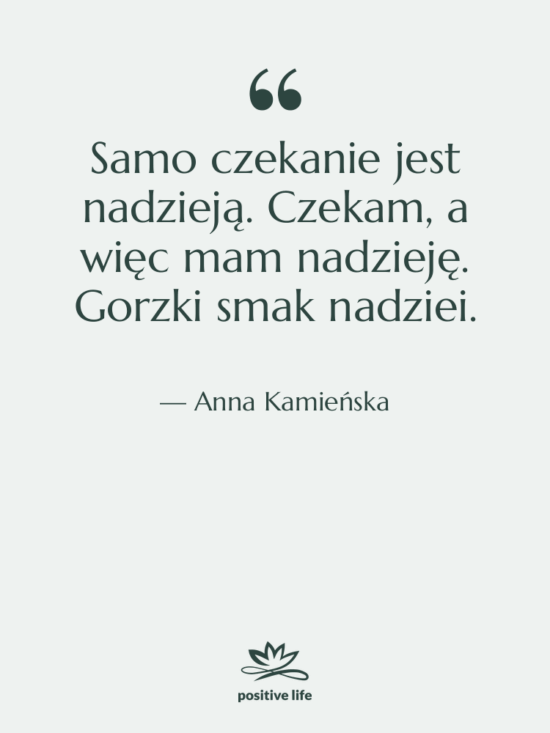 Cytat: Anna Kamieńska - Samo czekanie jest nadzieją. Czekam,…