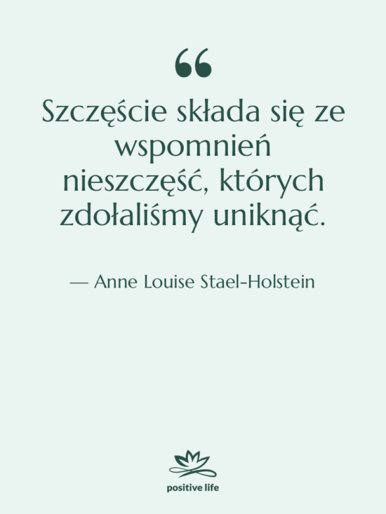 Cytat: Anne Louise Stael-Holstein - Szczęście składa się ze wspomnień…