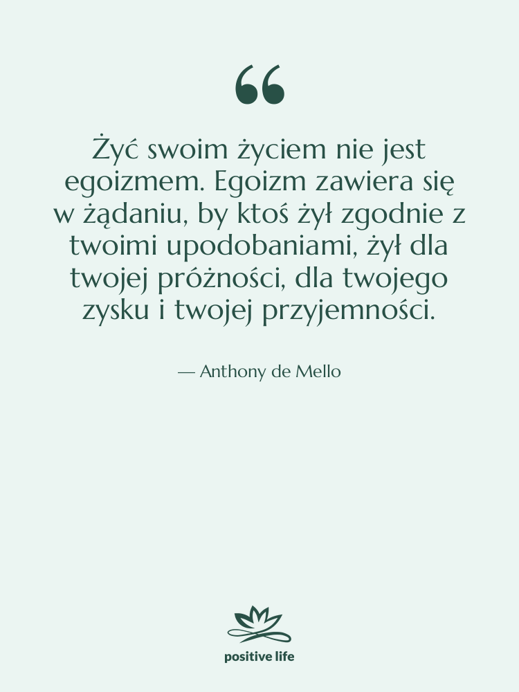 Cytat: Anthony de Mello - Żyć swoim życiem nie jest…