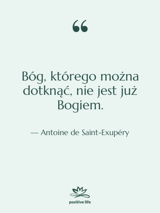 Cytat: Antoine de Saint-Exupéry - Bóg, którego można dotknąć, nie…