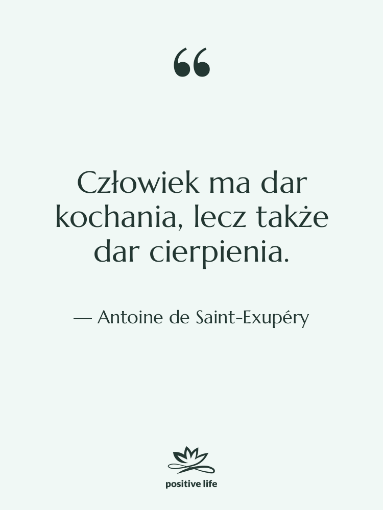 Cytat: Antoine de Saint-Exupéry - Człowiek ma dar kochania, lecz…