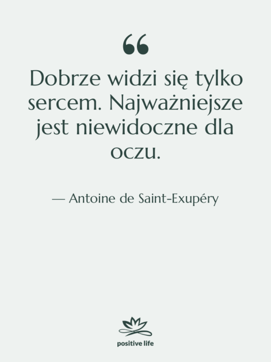 Cytat: Antoine de Saint-Exupéry - Dobrze widzi się tylko sercem.…